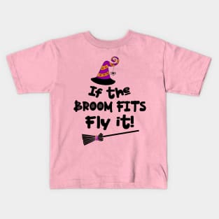 If The Broom Fits Fly It! Halloween Kids T-Shirt